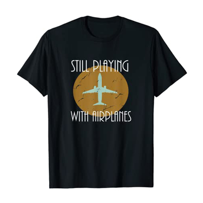 Still-Playing-with-Airplanes-Shirt