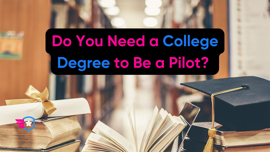 Do You Need a College Degree to Be a Pilot?