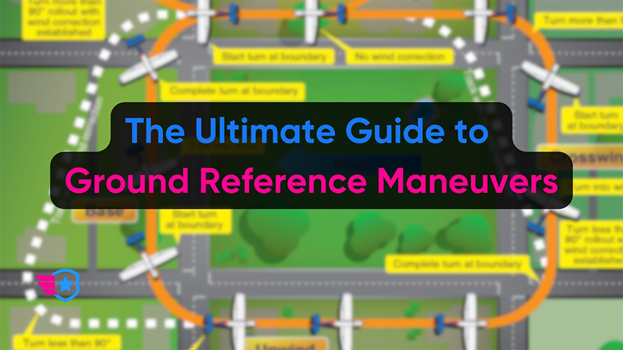 The Ultimate Guide to Ground Reference Maneuvers